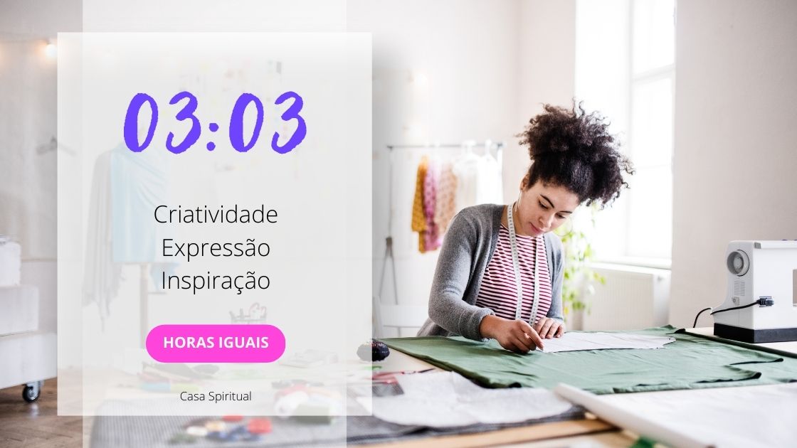 0303 Significado Das Horas Iguais Criatividade, Expressão, Inspiração