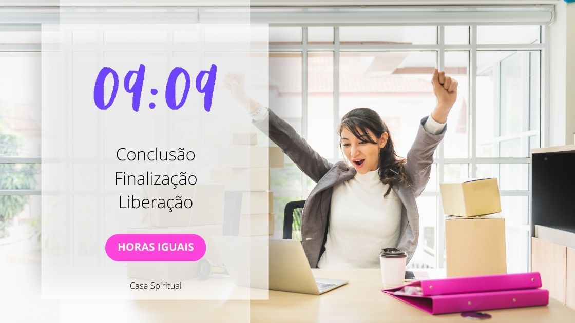 0909 Significado Das Horas Iguais Conclusão, Finalização, Liberação