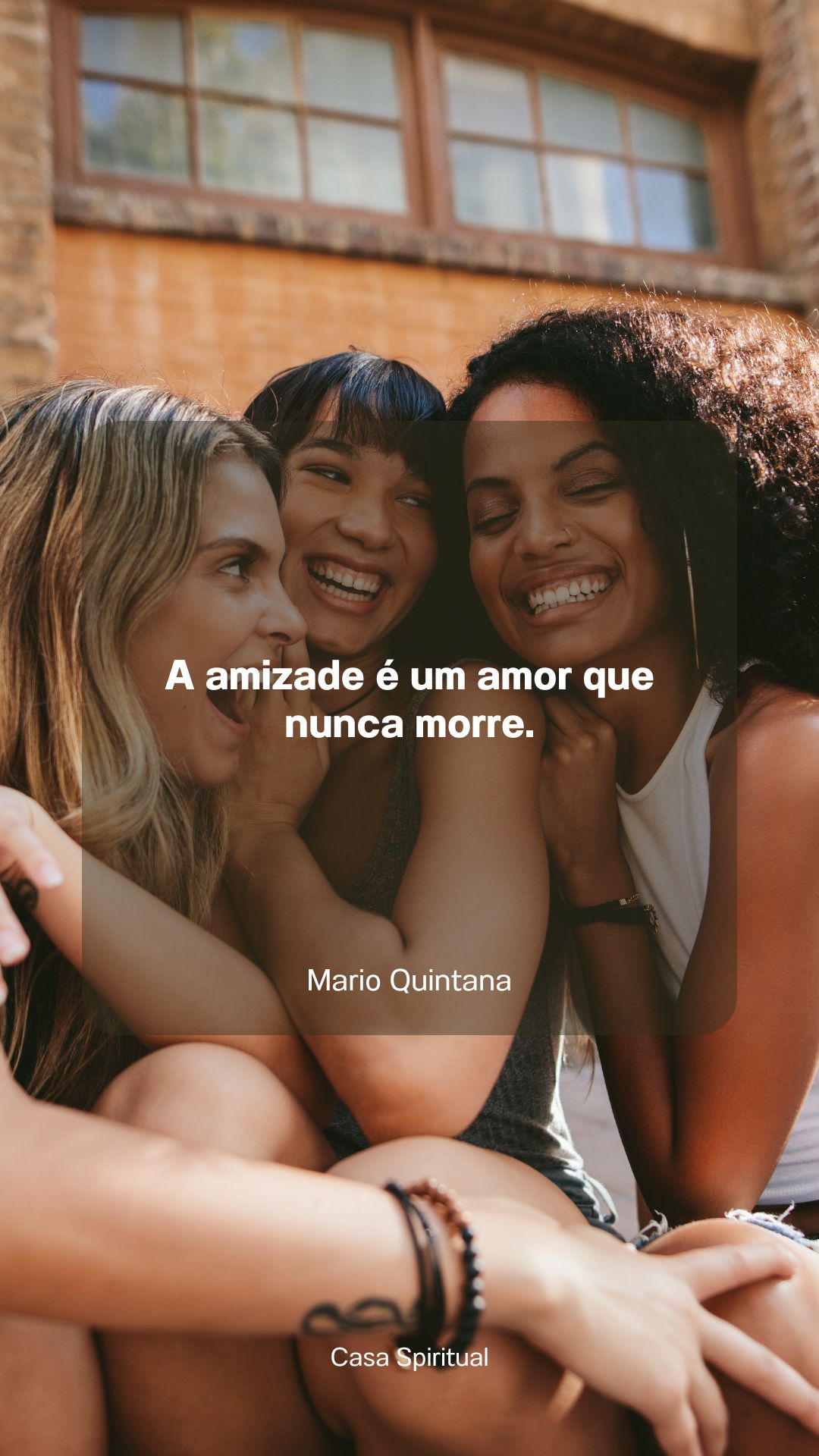 A amizade é um amor que nunca morre.