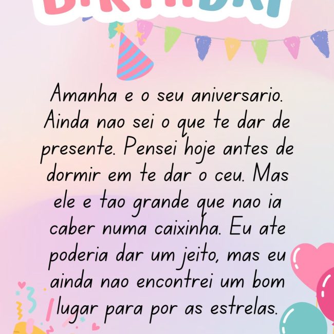 Amanhã é o seu aniversário. Ainda não sei o que te dar de presente. Pensei hoje antes de dormir em te dar o céu. Mas ele é tão grande que não ia caber numa caixinha. Eu até poderia dar um jeito, mas eu ainda não encontrei um bom lugar para pôr as estrelas.