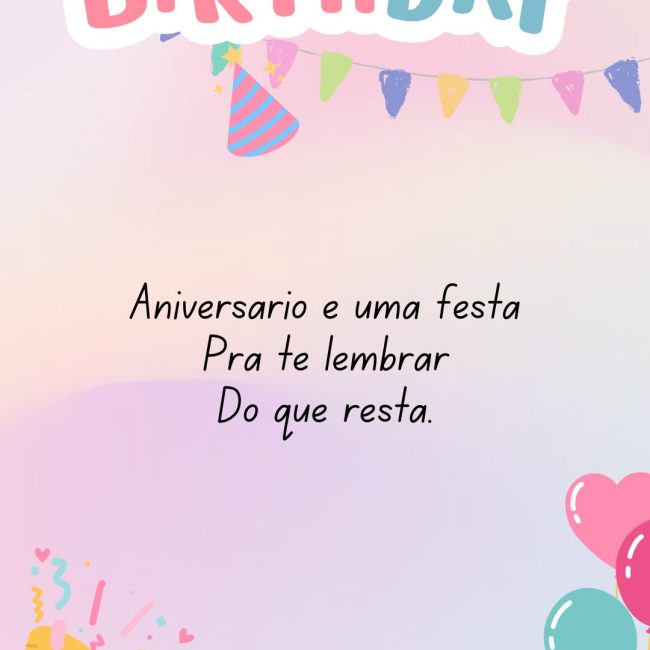 Aniversário é uma festa Pra te lembrar Do que resta.