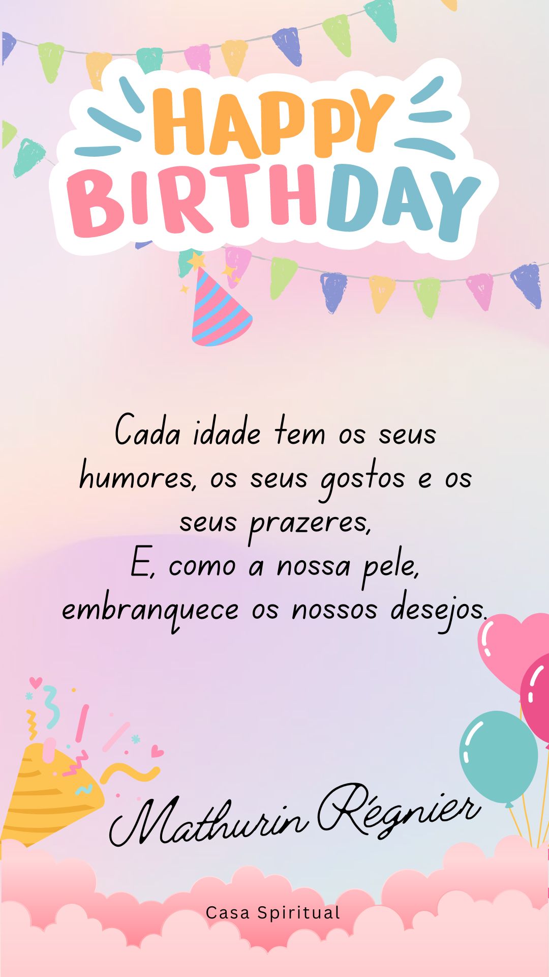 Cada idade tem os seus humores, os seus gostos e os seus prazeres, E, como a nossa pele, embranquece os nossos desejos.