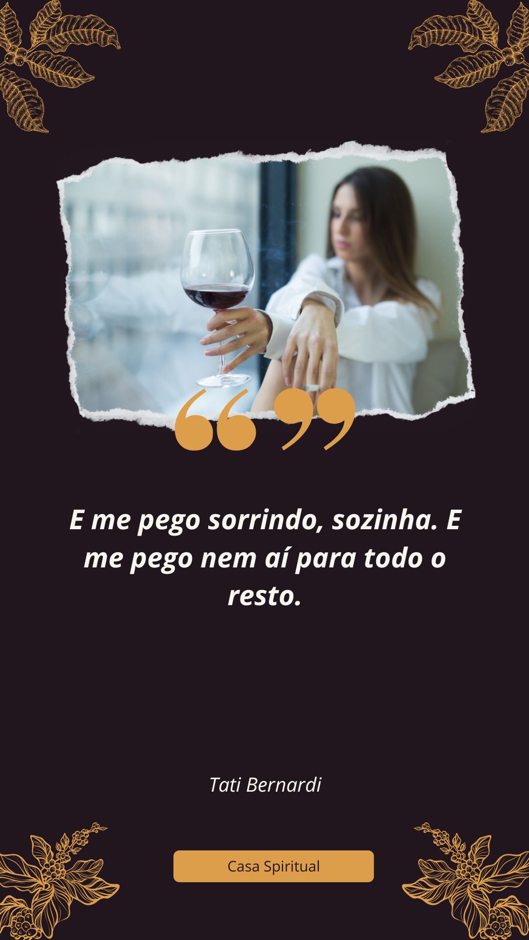 E me pego sorrindo, sozinha. E me pego nem aí para todo o resto.