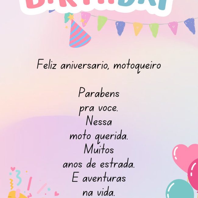 Feliz aniversário, motoqueiro Parabéns pra você. Nessa moto querida. Muitos anos de estrada. E aventuras na vida.