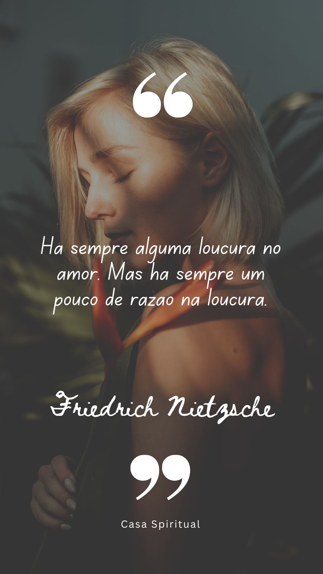 Há sempre alguma loucura no amor. Mas há sempre um pouco de razão na loucura.