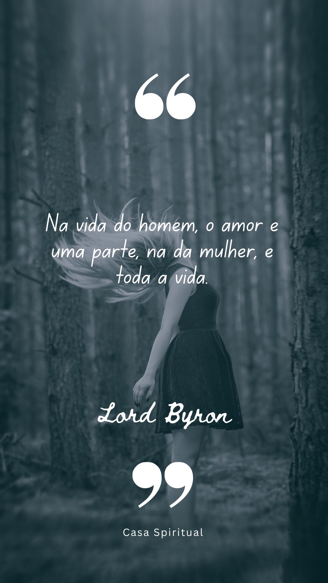 Na vida do homem, o amor é uma parte, na da mulher, é toda a vida.