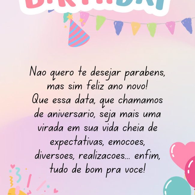 Não quero te desejar parabéns, mas sim feliz ano novo! Que essa data, que chamamos de aniversário, seja mais uma virada em sua vida cheia de expectativas, emoções, diversões, realizações... enfim, tudo de bom pra você!