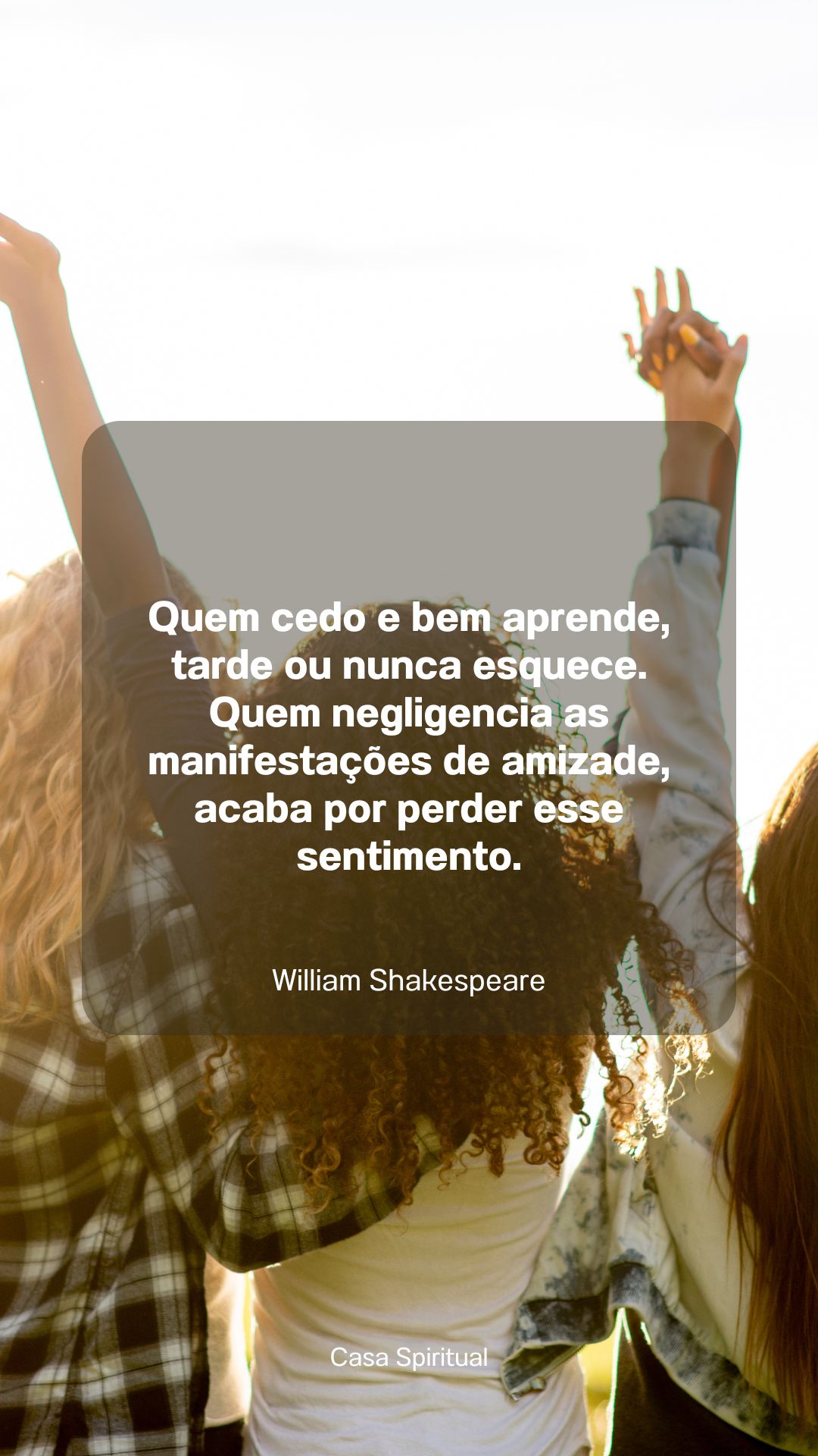 Quem cedo e bem aprende, tarde ou nunca esquece. Quem negligencia as manifestações de amizade, acaba por perder esse sentimento.