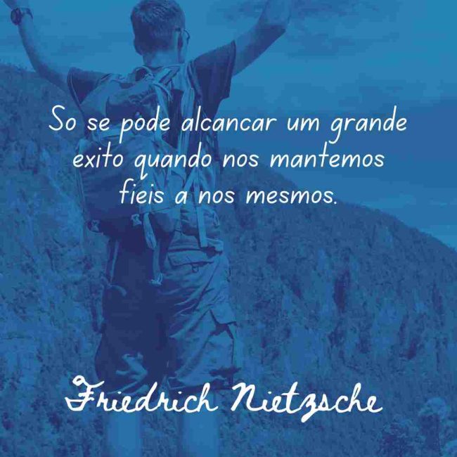 Só se pode alcançar um grande êxito quando nos mantemos fiéis a nós mesmos.