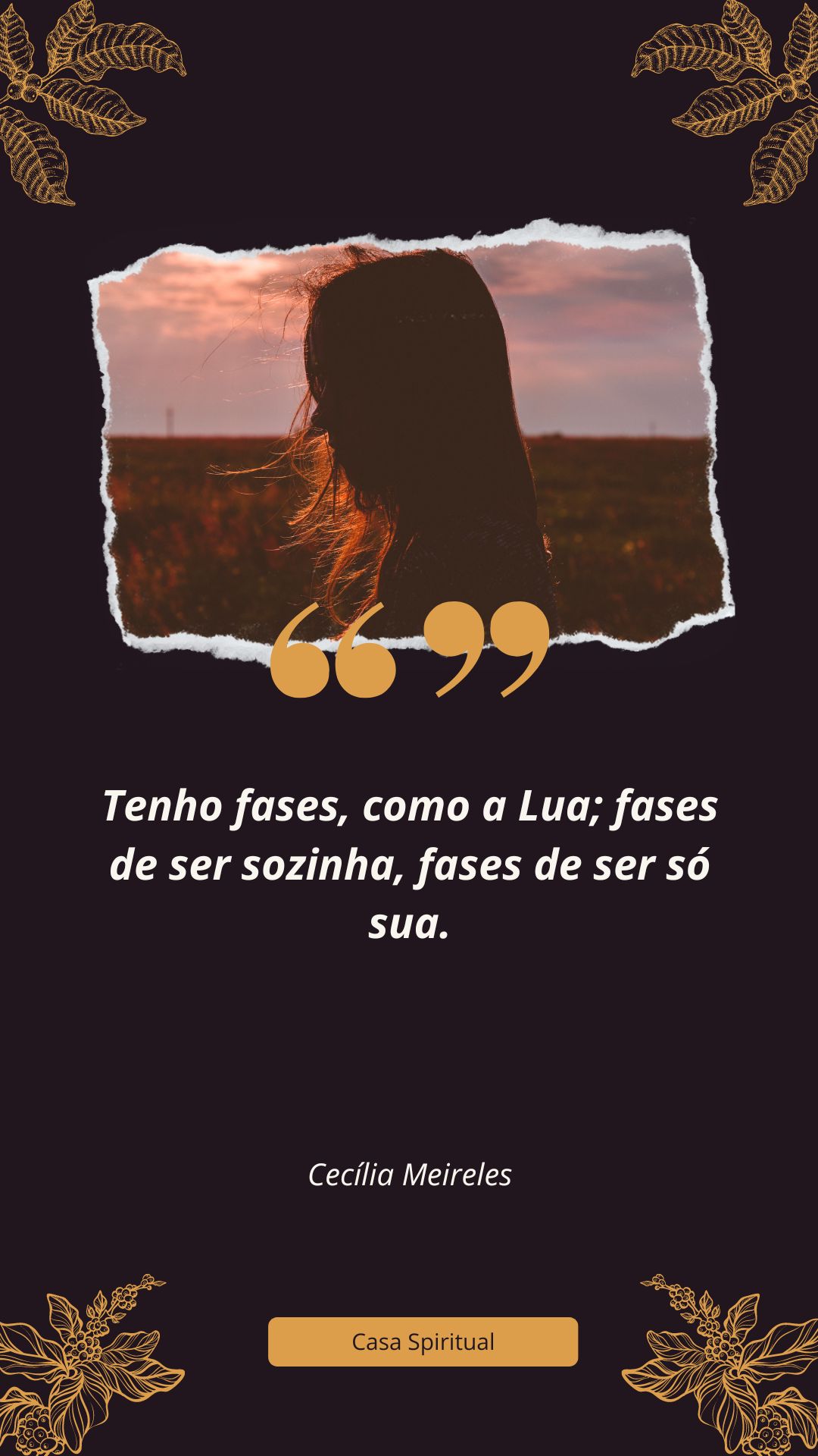 Tenho fases, como a Lua; fases de ser sozinha, fases de ser só sua.