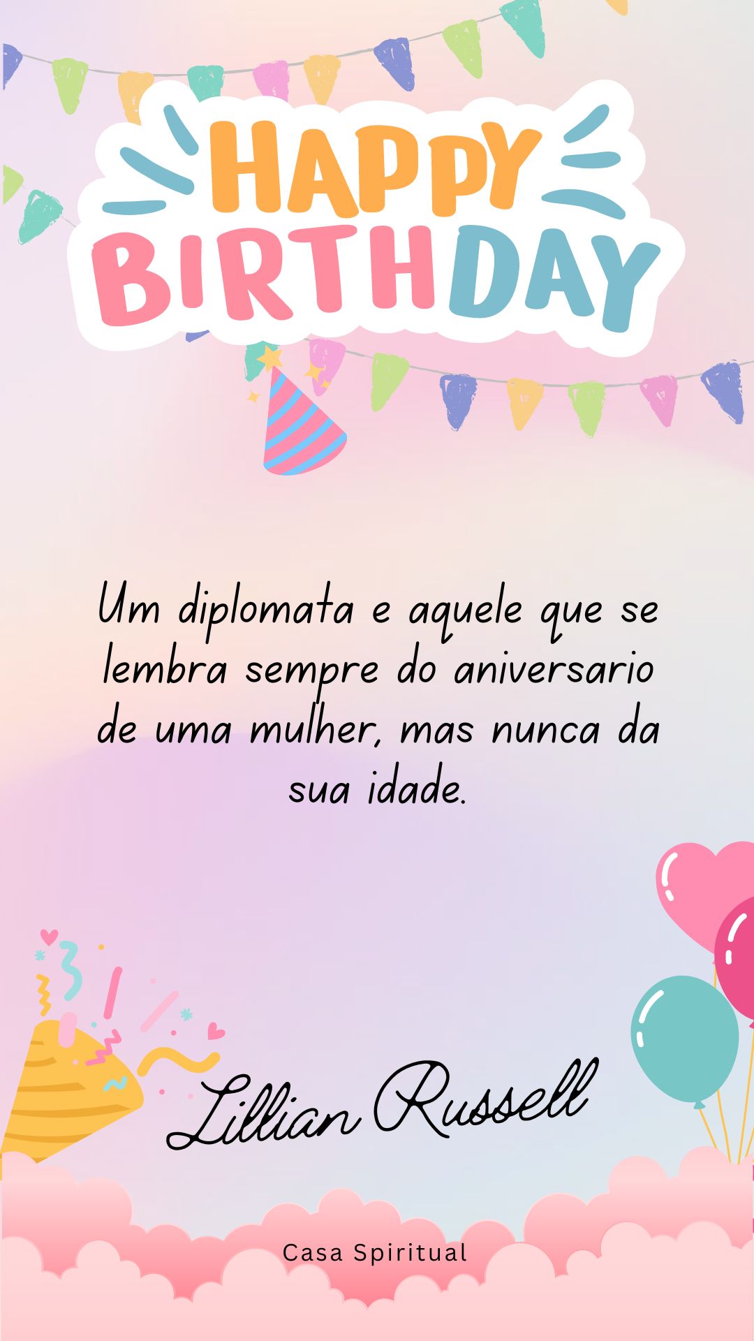 Um diplomata é aquele que se lembra sempre do aniversário de uma mulher, mas nunca da sua idade.