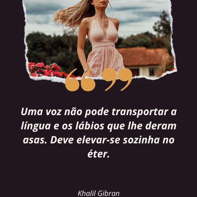 Uma voz não pode transportar a língua e os lábios que lhe deram asas. Deve elevar-se sozinha no éter.