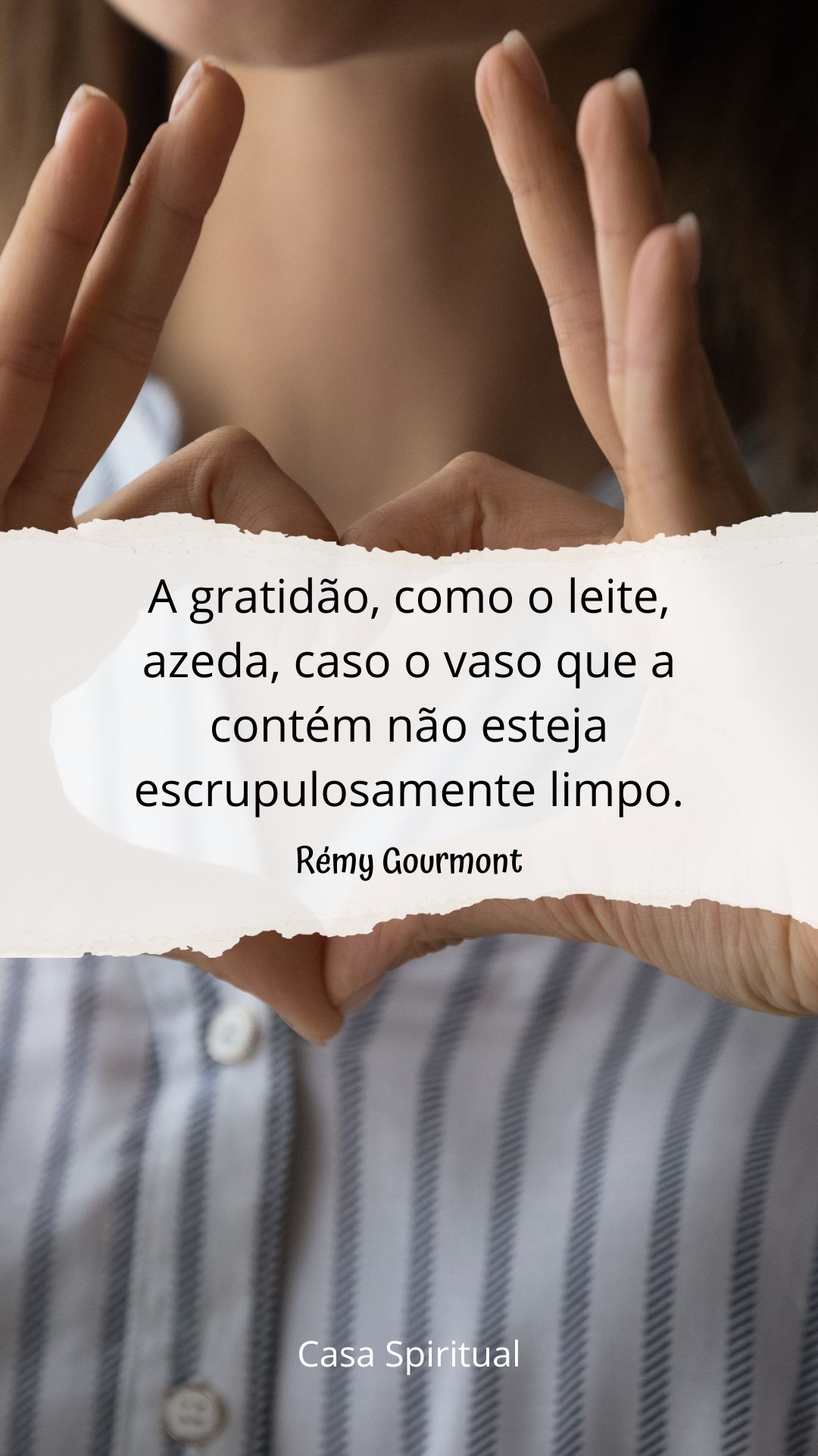 A gratidão, como o leite, azeda, caso o vaso que a contém não esteja escrupulosamente limpo.