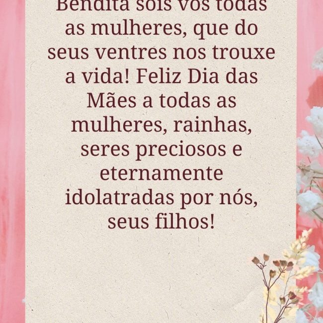 Bendita sois vós todas as mulheres, que do seus ventres nos trouxe a vida! Feliz Dia das Mães a todas as mulheres, rainhas, seres preciosos e eternamente idolatradas por nós, seus filhos!