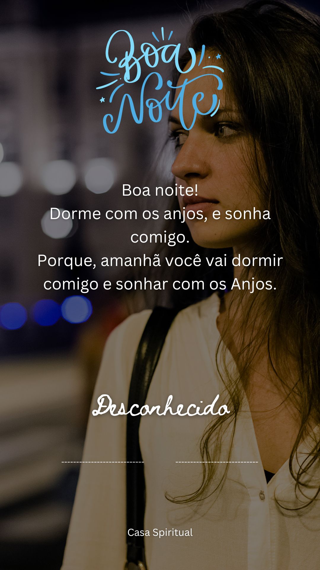 Boa noite! Dorme com os anjos, e sonha comigo. Porque, amanhã você vai dormir comigo e sonhar com os Anjos.