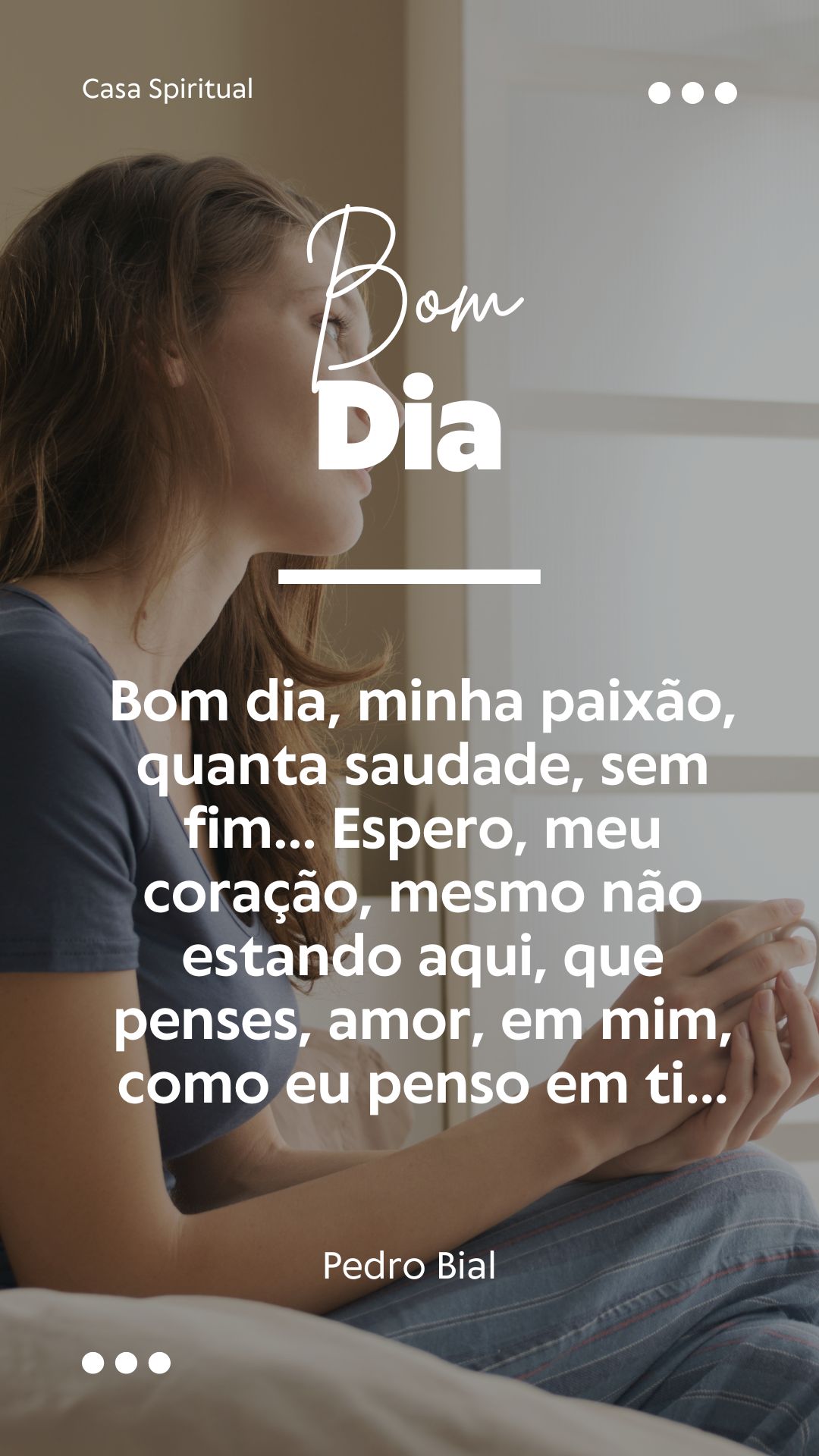 Bom dia, minha paixão, quanta saudade, sem fim… Espero, meu coração, mesmo não estando aqui, que penses, amor, em mim, como eu penso em ti...