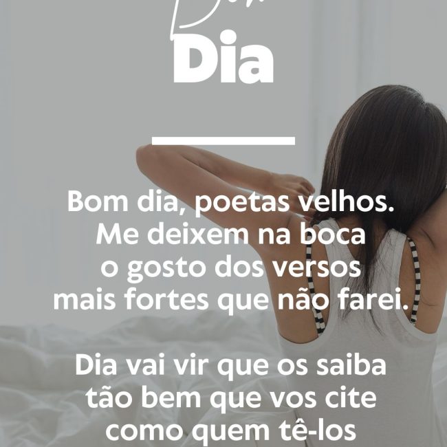 Bom dia, poetas velhos. Me deixem na boca o gosto dos versos mais fortes que não farei. Dia vai vir que os saiba tão bem que vos cite como quem tê-los um tanto feito também, acredite.