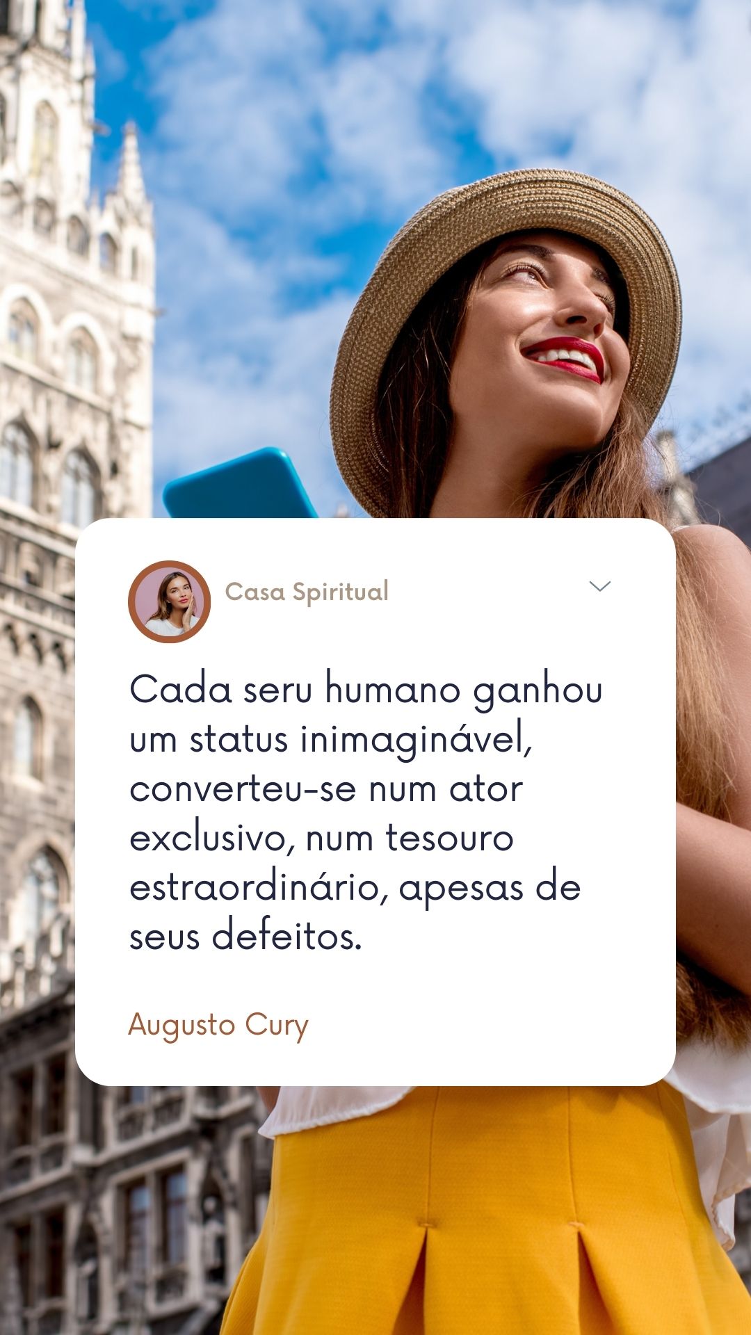 Cada seru humano ganhou um status inimaginável, converteu-se num ator exclusivo, num tesouro estraordinário, apesas de seus defeitos.