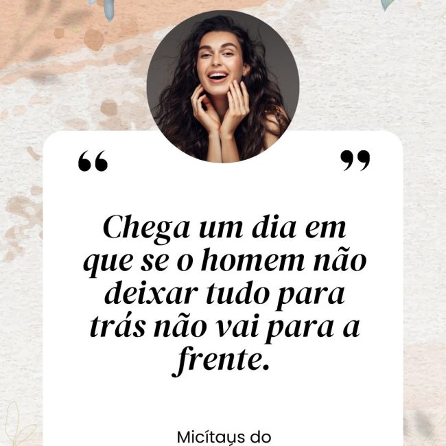 Chega um dia em que se o homem não deixar tudo para trás não vai para a frente.