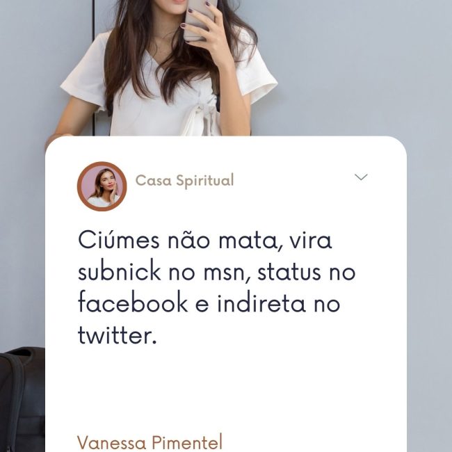 Ciúmes não mata, vira subnick no msn, status no facebook e indireta no twitter.