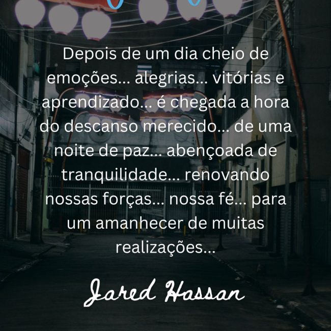 Depois de um dia cheio de emoções... alegrias... vitórias e aprendizado... é chegada a hora do descanso merecido... de uma noite de paz... abençoada de tranquilidade... renovando nossas forças... nossa fé... para um amanhecer de muitas realizações...