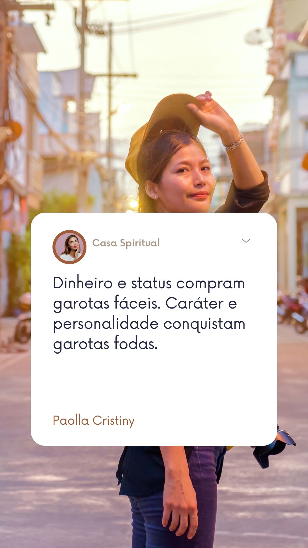 Dinheiro e status compram garotas fáceis. Caráter e personalidade conquistam garotas fodas.