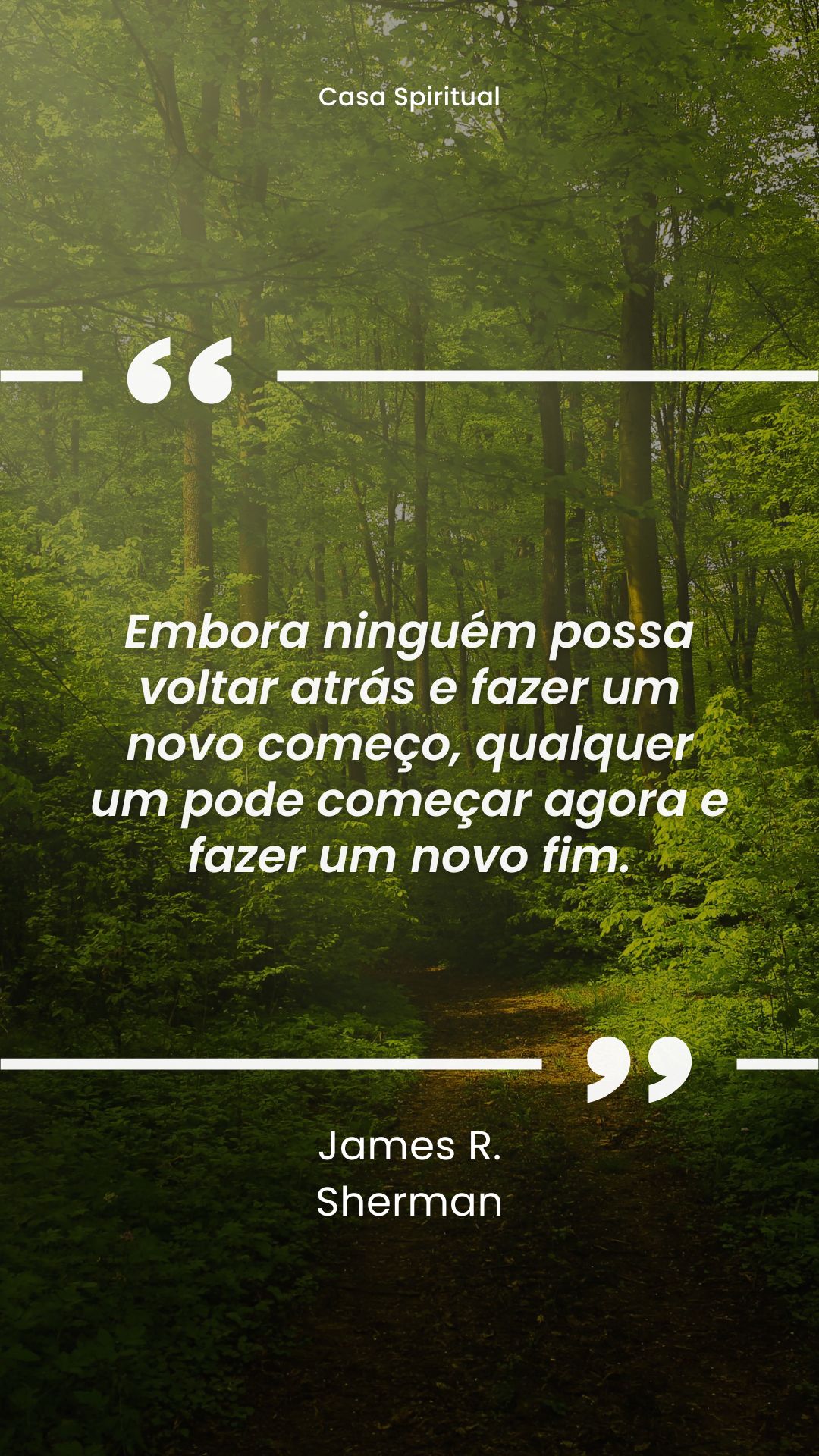 Embora ninguém possa voltar atrás e fazer um novo começo, qualquer um pode começar agora e fazer um novo fim.