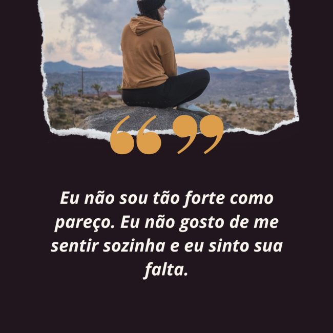 Eu não sou tão forte como pareço. Eu não gosto de me sentir sozinha e eu sinto sua falta.