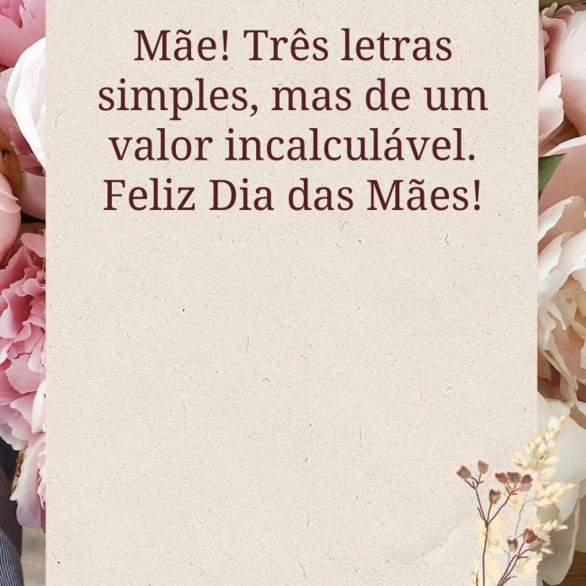 Mãe! Três letras simples, mas de um valor incalculável. Feliz Dia das Mães!