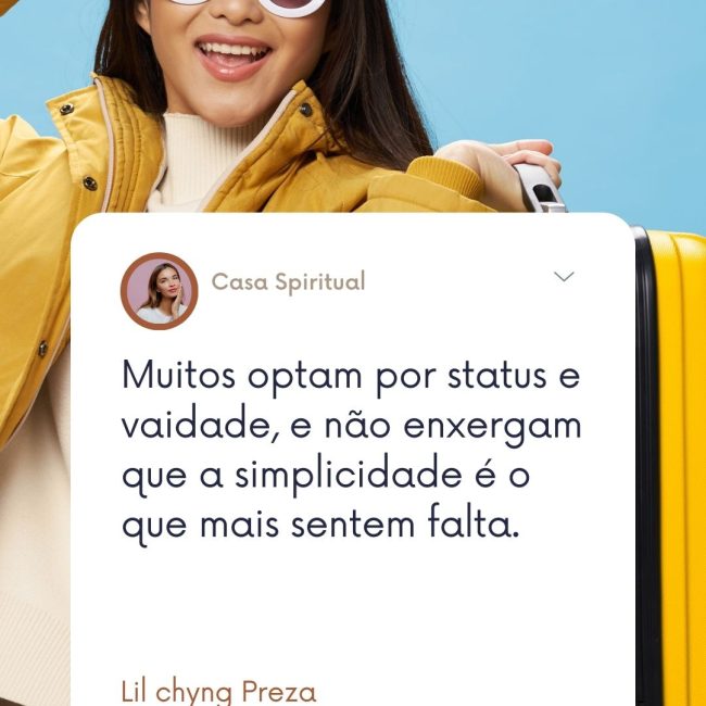 Muitos optam por status e vaidade, e não enxergam que a simplicidade é o que mais sentem falta.