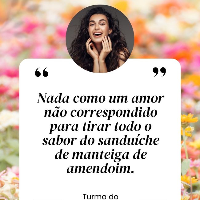 Nada como um amor não correspondido para tirar todo o sabor do sanduíche de manteiga de amendoim.