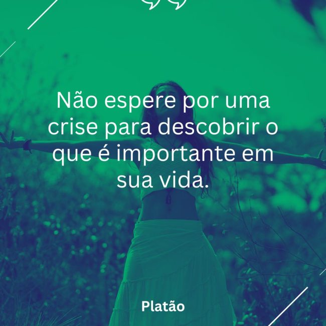 Não espere por uma crise para descobrir o que é importante em sua vida.