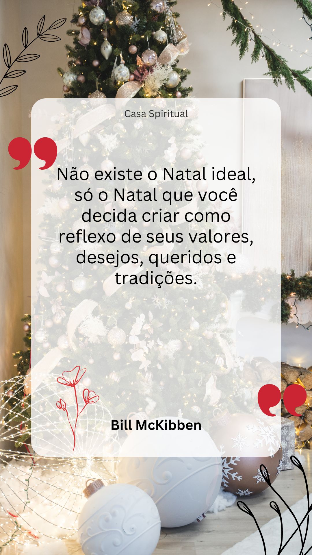 Não existe o Natal ideal, só o Natal que você decida criar como reflexo de seus valores, desejos, queridos e tradições.