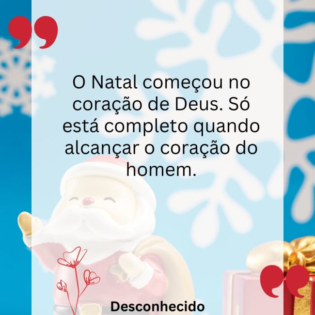 O Natal começou no coração de Deus. Só está completo quando alcançar o coração do homem.