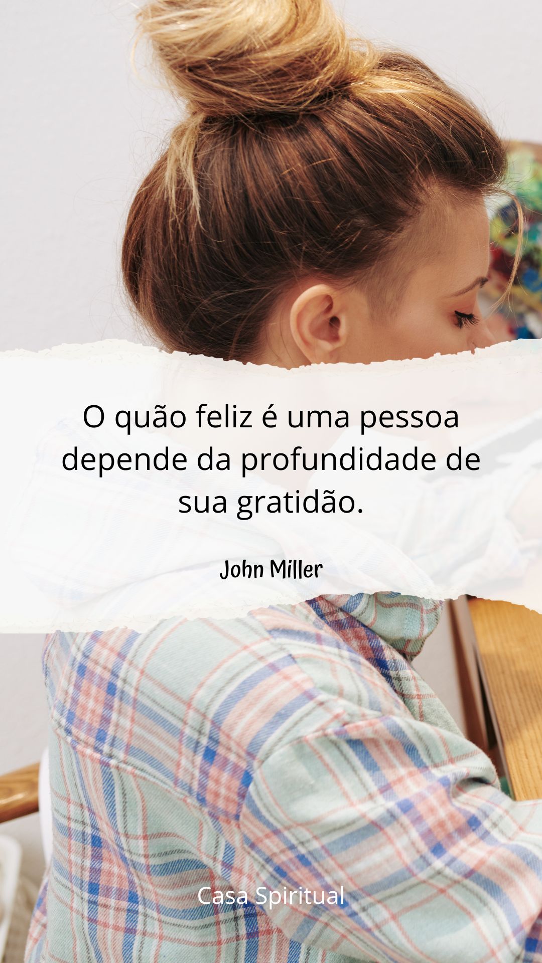 O quão feliz é uma pessoa depende da profundidade de sua gratidão.