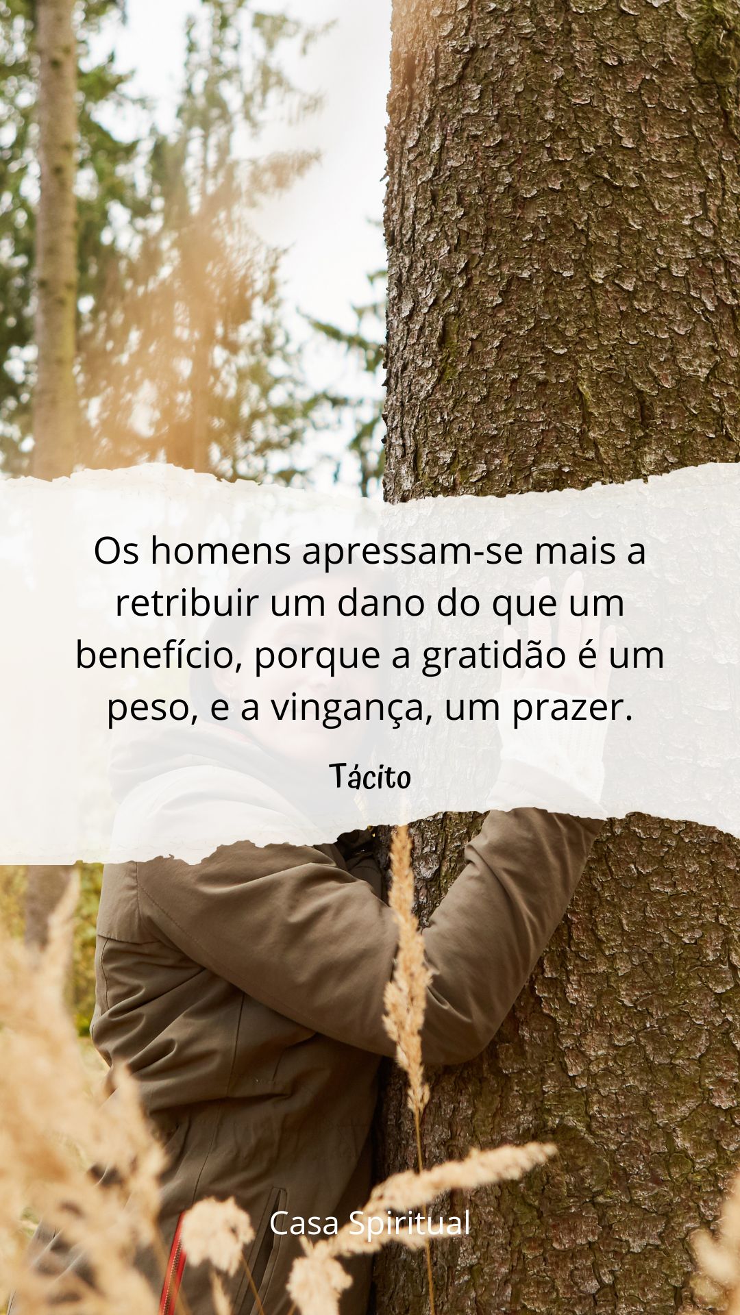 Os homens apressam-se mais a retribuir um dano do que um benefício, porque a gratidão é um peso, e a vingança, um prazer.