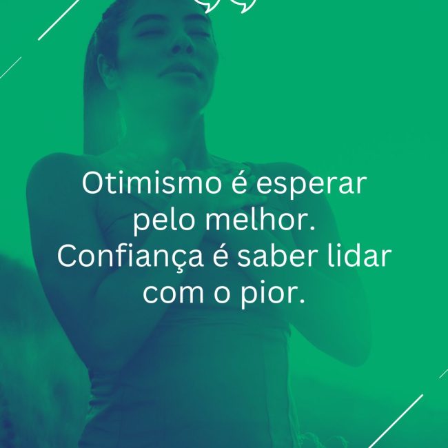 Otimismo é esperar pelo melhor. Confiança é saber lidar com o pior.