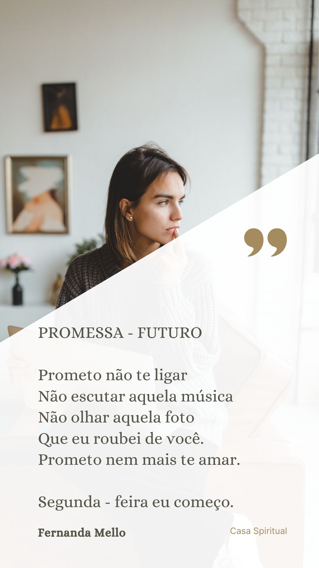 PROMESSA - FUTURO Prometo não te ligar Não escutar aquela música Não olhar aquela foto Que eu roubei de você. Prometo nem mais te amar. Segunda - feira eu começo.