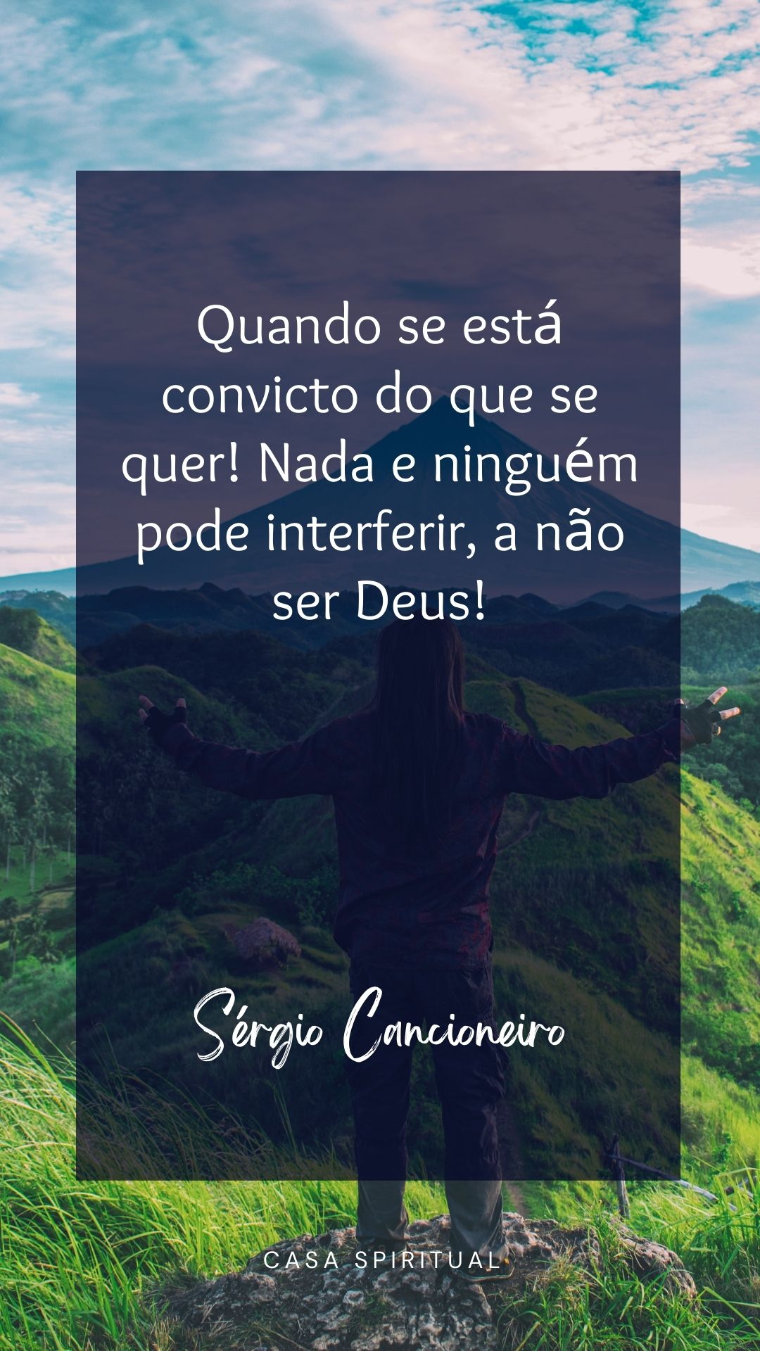 Quando se está convicto do que se quer! Nada e ninguém pode interferir, a não ser Deus!