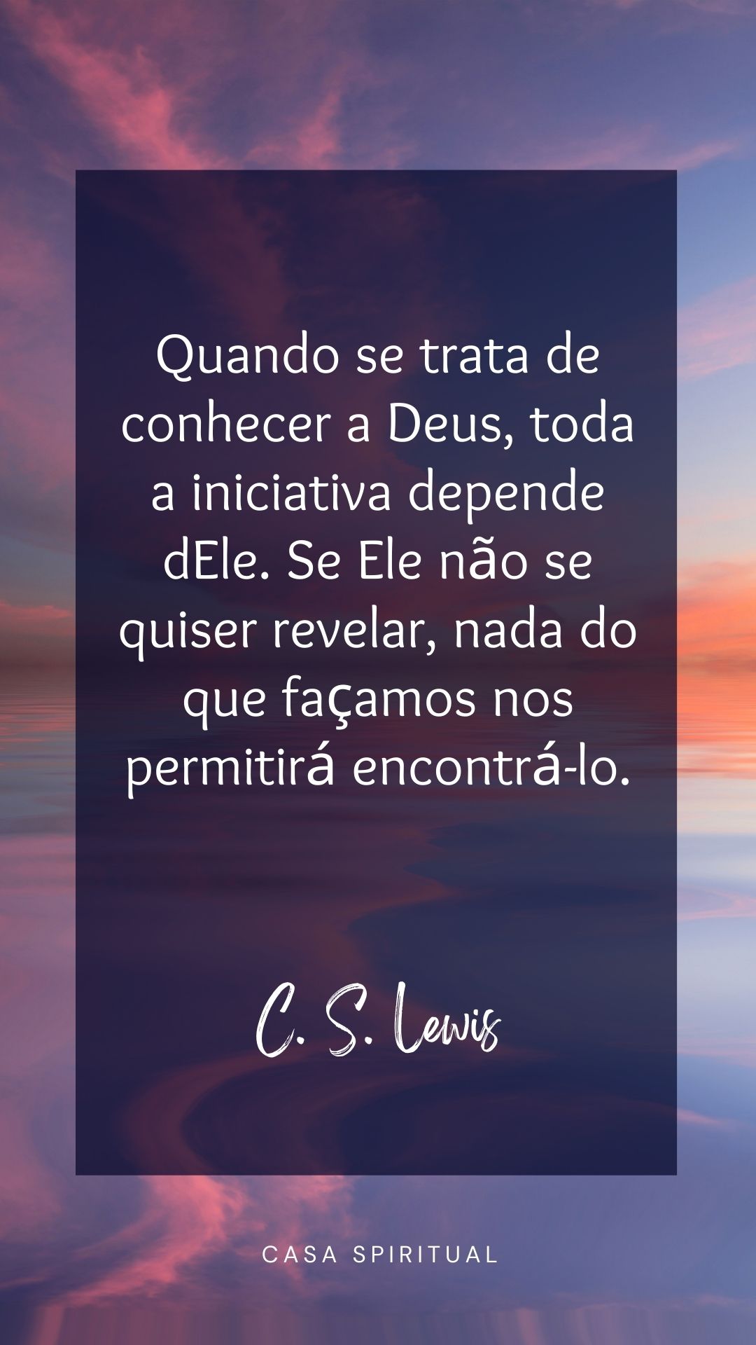 Quando se trata de conhecer a Deus, toda a iniciativa depende dEle. Se Ele não se quiser revelar, nada do que façamos nos permitirá encontrá-lo.