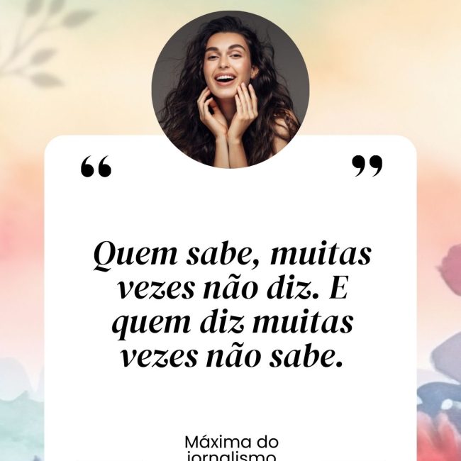 Quem sabe, muitas vezes não diz. E quem diz muitas vezes não sabe.