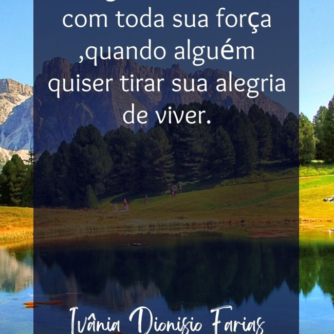 Se agarre com Deus com toda sua força ,quando alguém quiser tirar sua alegria de viver.