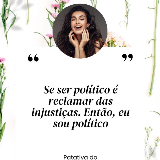 Se ser político é reclamar das injustiças. Então, eu sou político