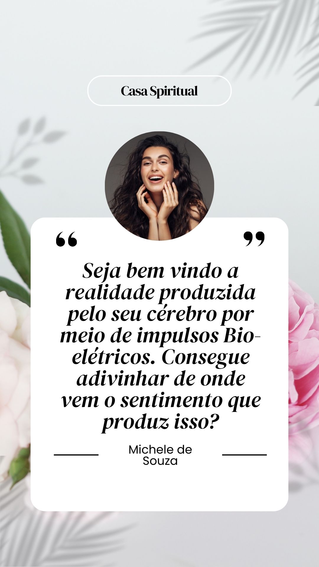 Seja bem vindo a realidade produzida pelo seu cérebro por meio de impulsos Bio-elétricos. Consegue adivinhar de onde vem o sentimento que produz isso?