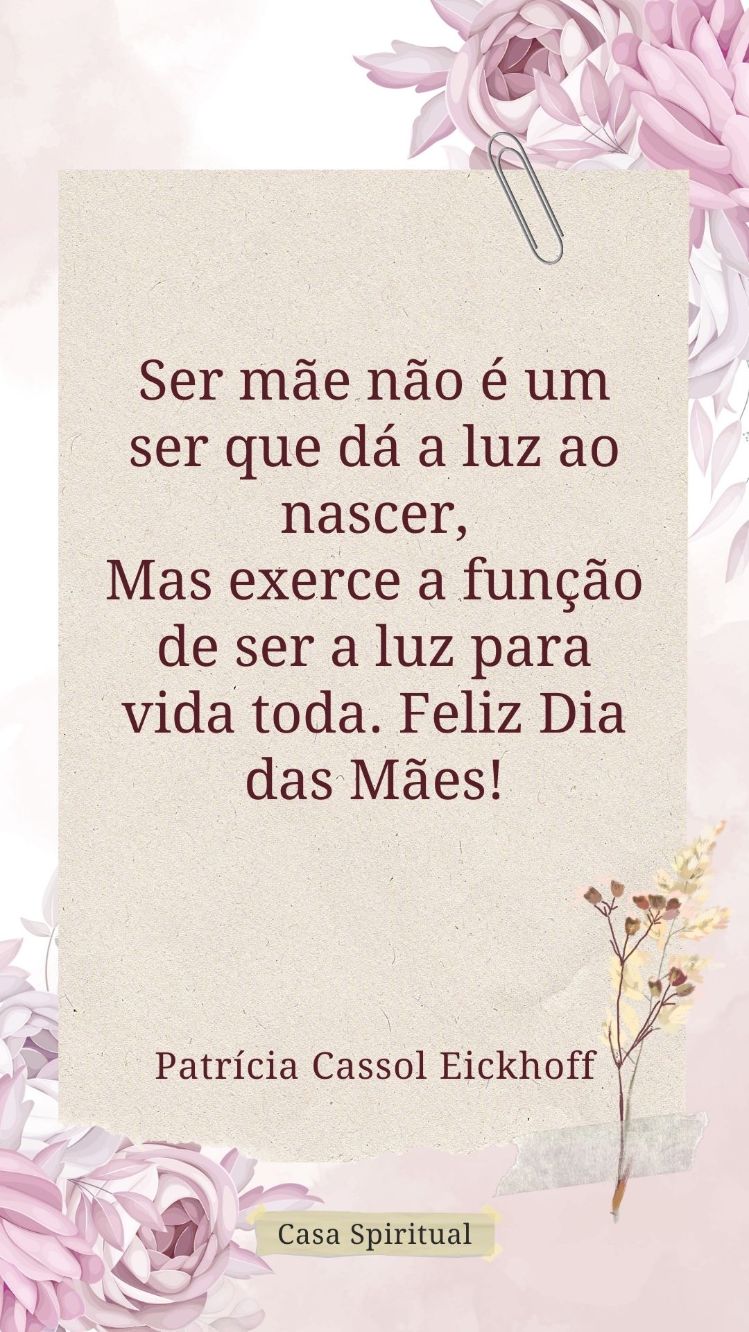 Ser mãe não é um ser que dá a luz ao nascer, Mas exerce a função de ser a luz para vida toda. Feliz Dia das Mães!