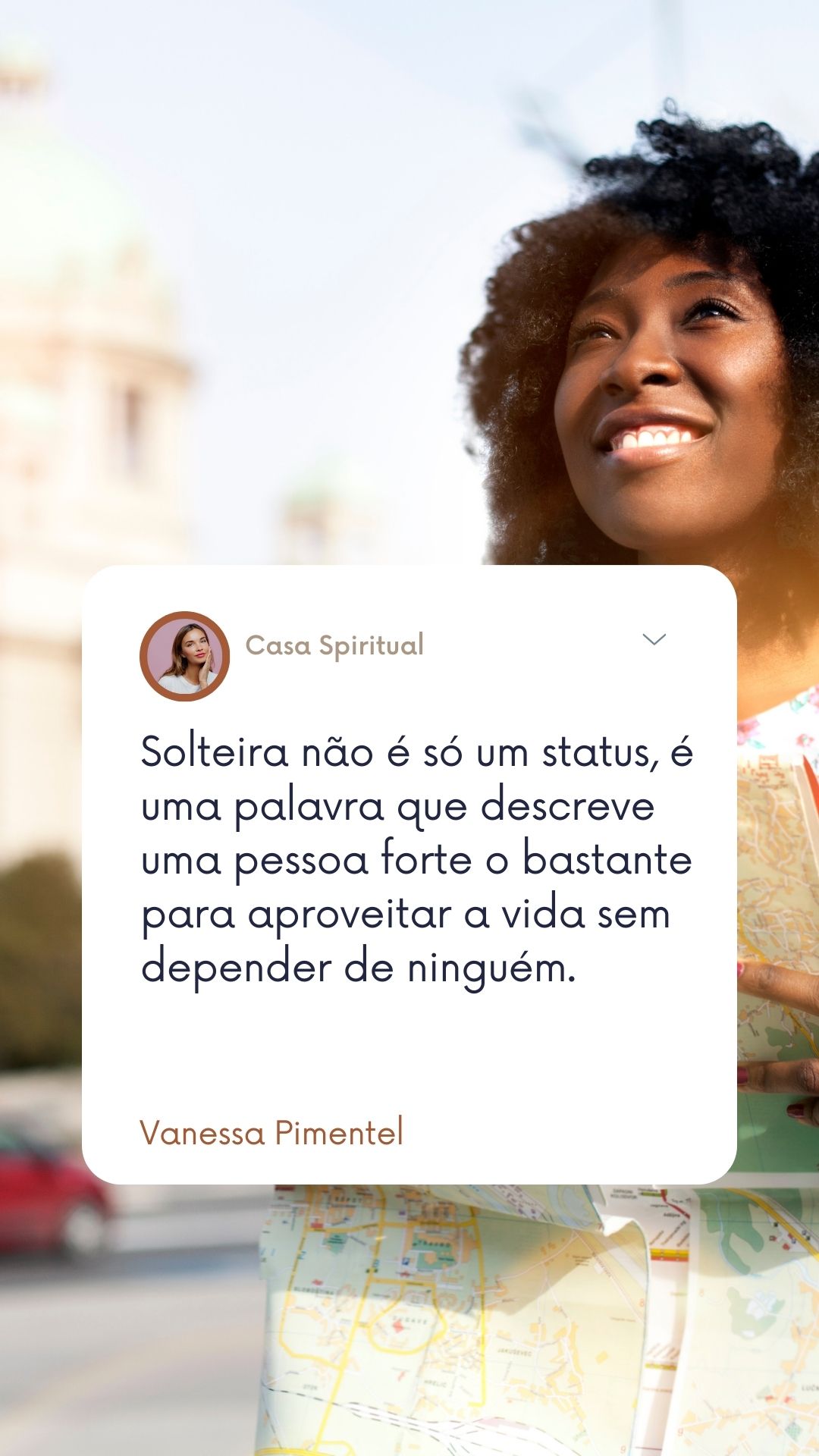 Solteira não é só um status, é uma palavra que descreve uma pessoa forte o bastante para aproveitar a vida sem depender de ninguém.