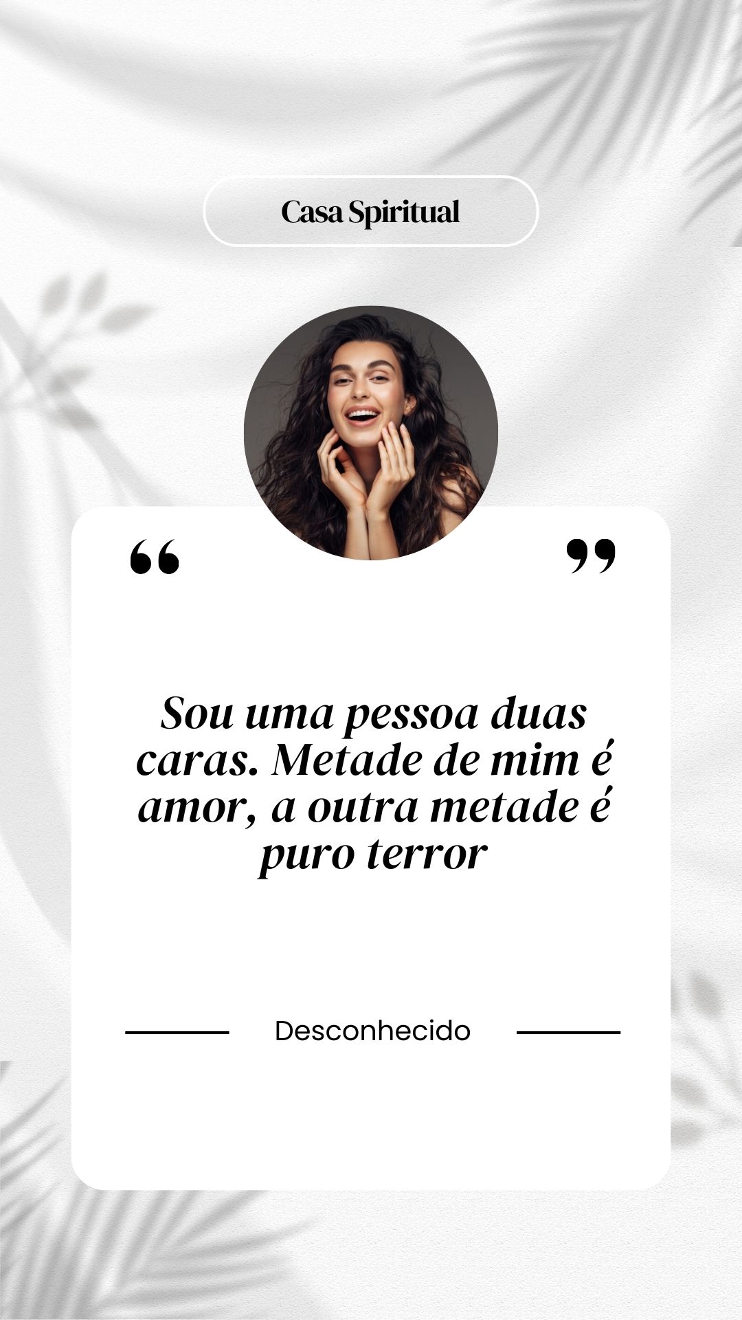 Sou uma pessoa duas caras. Metade de mim é amor, a outra metade é puro terror