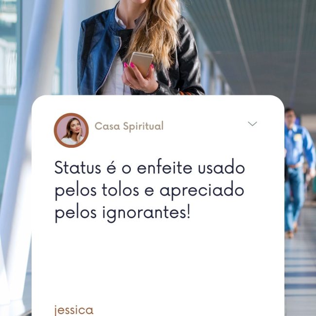 Status é o enfeite usado pelos tolos e apreciado pelos ignorantes!