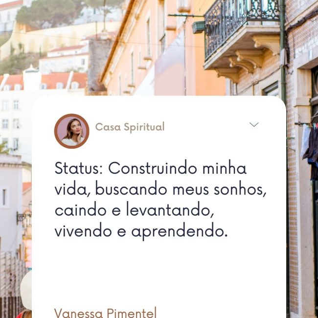 Status: Construindo minha vida, buscando meus sonhos, caindo e levantando, vivendo e aprendendo.