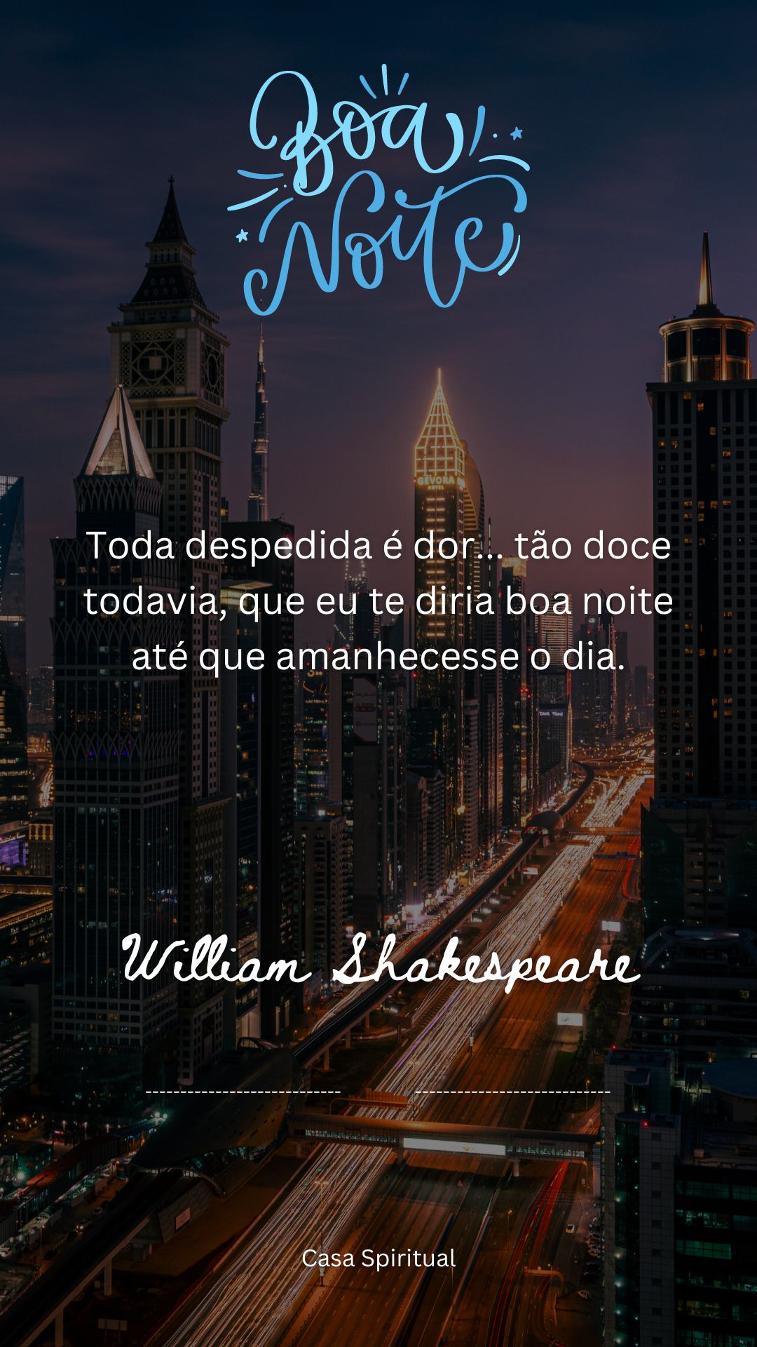 Toda despedida é dor... tão doce todavia, que eu te diria boa noite até que amanhecesse o dia.